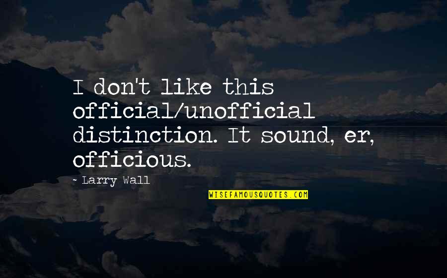 Dackman Heyman Quotes By Larry Wall: I don't like this official/unofficial distinction. It sound,