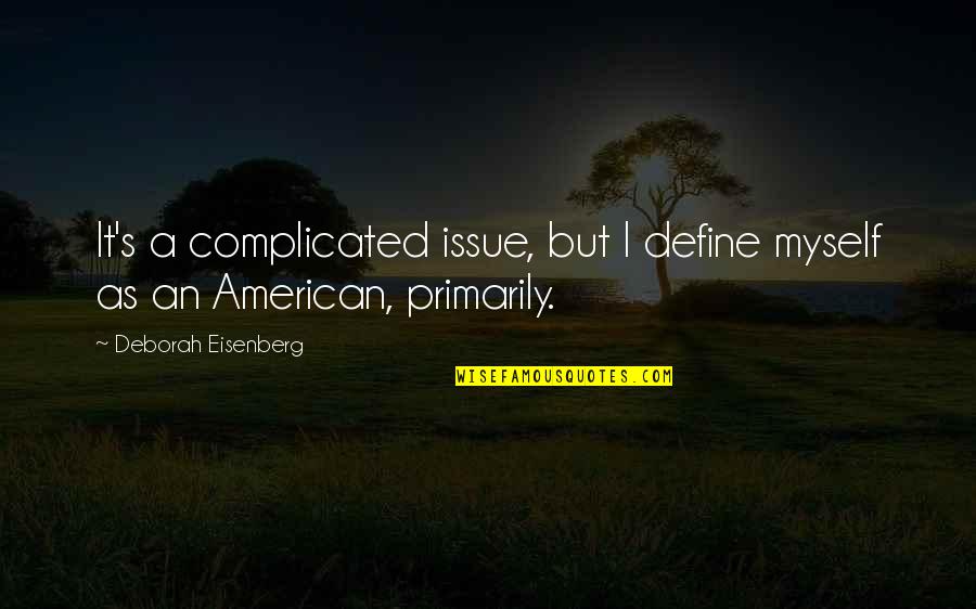 Dacks Prescott Quotes By Deborah Eisenberg: It's a complicated issue, but I define myself Dacks Prescott Quotes By Deborah Eisenberg: It's a complicated issue, but I define myself
