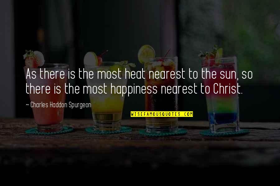 Dacks Sheppard Quotes By Charles Haddon Spurgeon: As there is the most heat nearest to