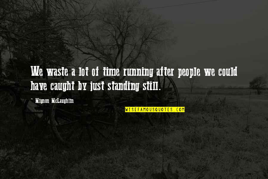 Dacky Quotes By Mignon McLaughlin: We waste a lot of time running after