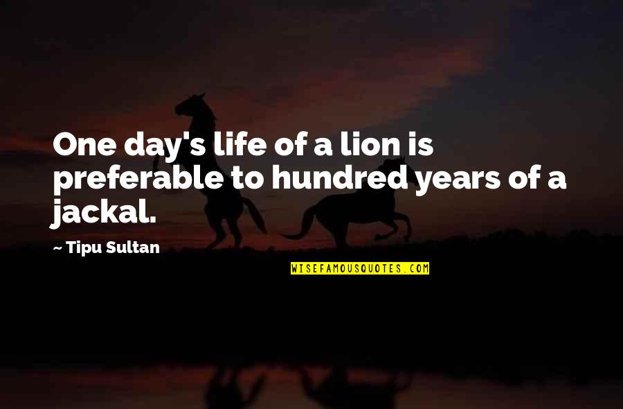 Dacoda Miracle Quotes By Tipu Sultan: One day's life of a lion is preferable