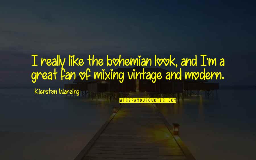 Dacoit's Quotes By Kierston Wareing: I really like the bohemian look, and I'm Dacoit's Quotes By Kierston Wareing: I really like the bohemian look, and I'm