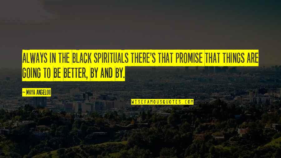 Dacoit's Quotes By Maya Angelou: Always in the black spirituals there's that promise Dacoit's Quotes By Maya Angelou: Always in the black spirituals there's that promise
