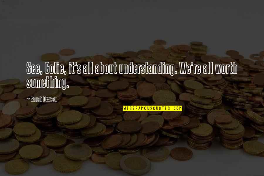 Dacoit's Quotes By Sarah Dessen: See, Colie, it's all about understanding. We're all