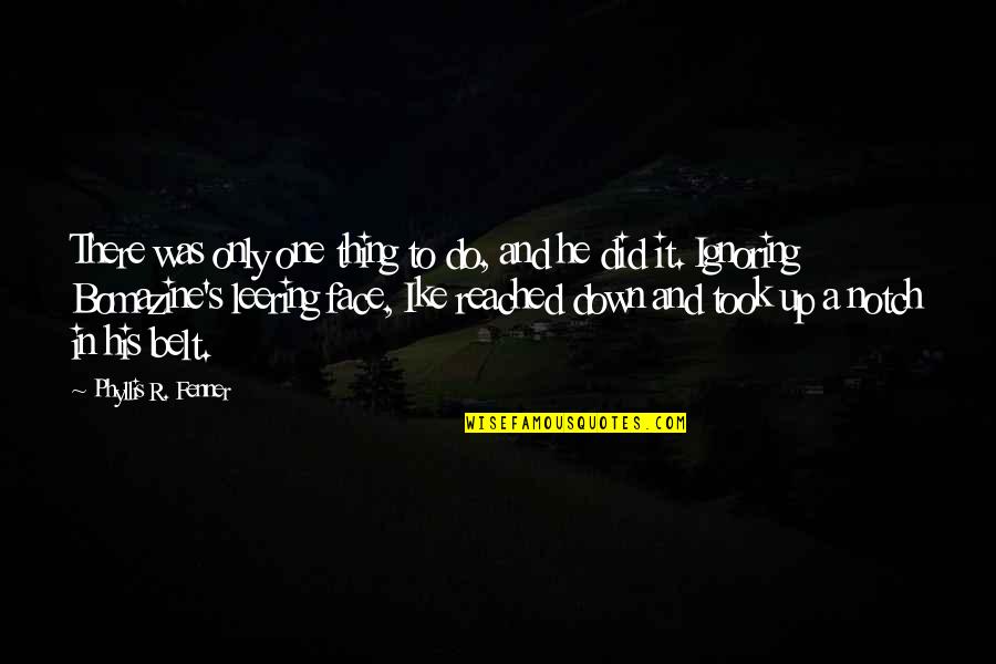 Dacoury Tabley Quotes By Phyllis R. Fenner: There was only one thing to do, and Dacoury Tabley Quotes By Phyllis R. Fenner: There was only one thing to do, and