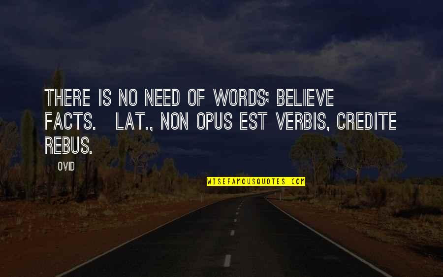 Dacre Son Quotes By Ovid: There is no need of words; believe facts.[Lat.,
