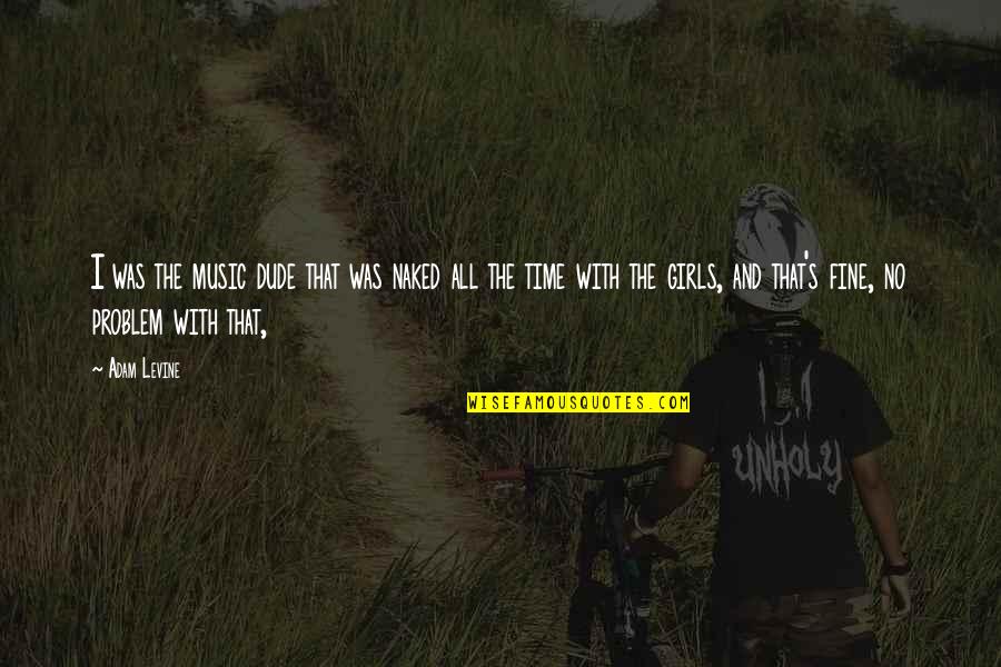 Dacron Patch Quotes By Adam Levine: I was the music dude that was naked