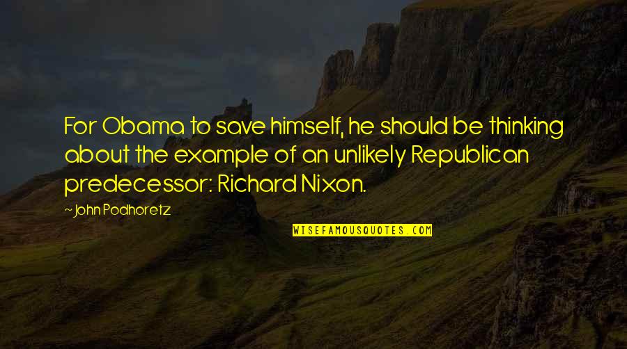 Daction Pancreas Quotes By John Podhoretz: For Obama to save himself, he should be Daction Pancreas Quotes By John Podhoretz: For Obama to save himself, he should be