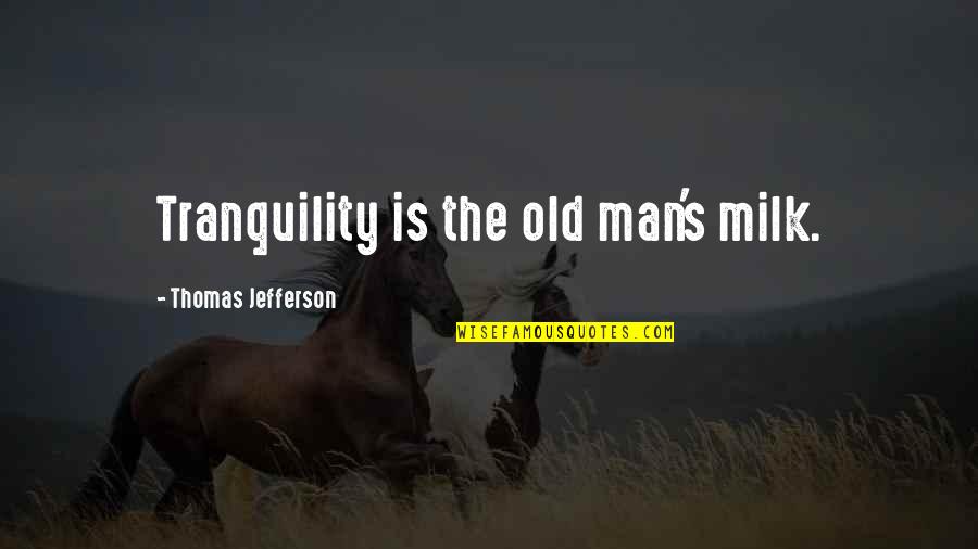 Dactylic Meter Quotes By Thomas Jefferson: Tranquility is the old man's milk.