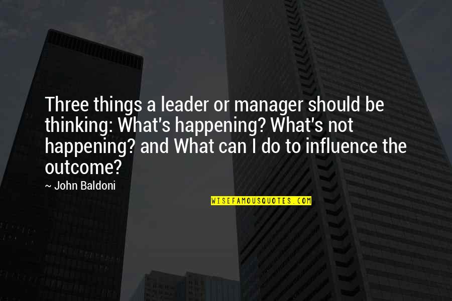 Dactylic Rhythm Quotes By John Baldoni: Three things a leader or manager should be