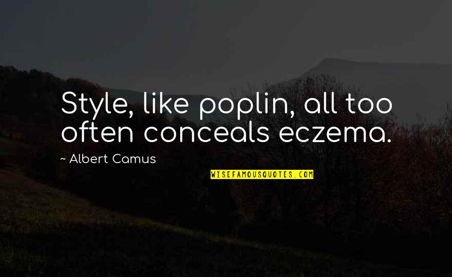 Dactylographie Quotes By Albert Camus: Style, like poplin, all too often conceals eczema.