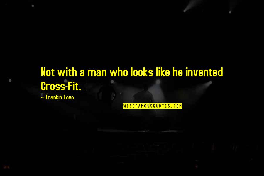 Dacyczyn Family Quotes By Frankie Love: Not with a man who looks like he Dacyczyn Family Quotes By Frankie Love: Not with a man who looks like he