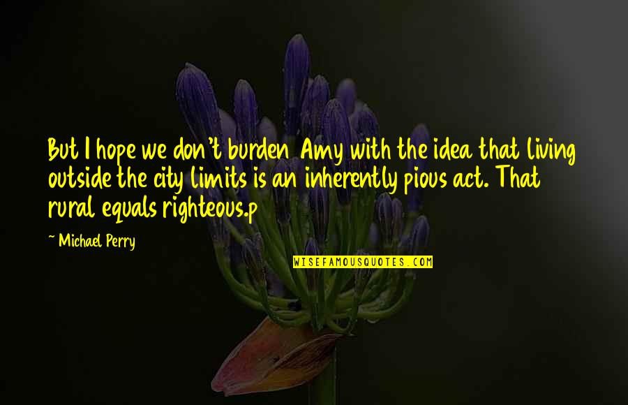 Dad 60 Birthday Quotes By Michael Perry: But I hope we don't burden Amy with