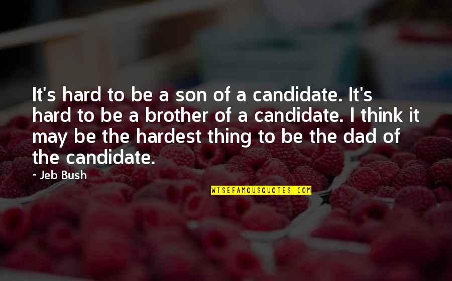 Dad And Brother Quotes By Jeb Bush: It's hard to be a son of a
