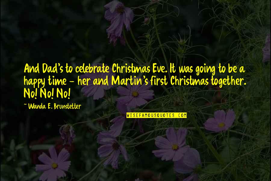 Dad And Christmas Quotes By Wanda E. Brunstetter: And Dad's to celebrate Christmas Eve. It was