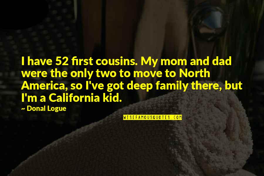 Dad And Family Quotes By Donal Logue: I have 52 first cousins. My mom and