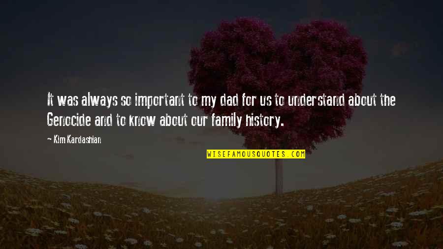 Dad And Family Quotes By Kim Kardashian: It was always so important to my dad