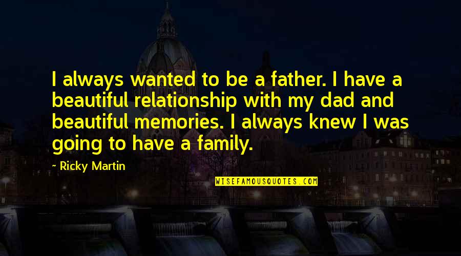 Dad And Family Quotes By Ricky Martin: I always wanted to be a father. I