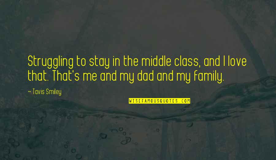 Dad And Family Quotes By Tavis Smiley: Struggling to stay in the middle class, and