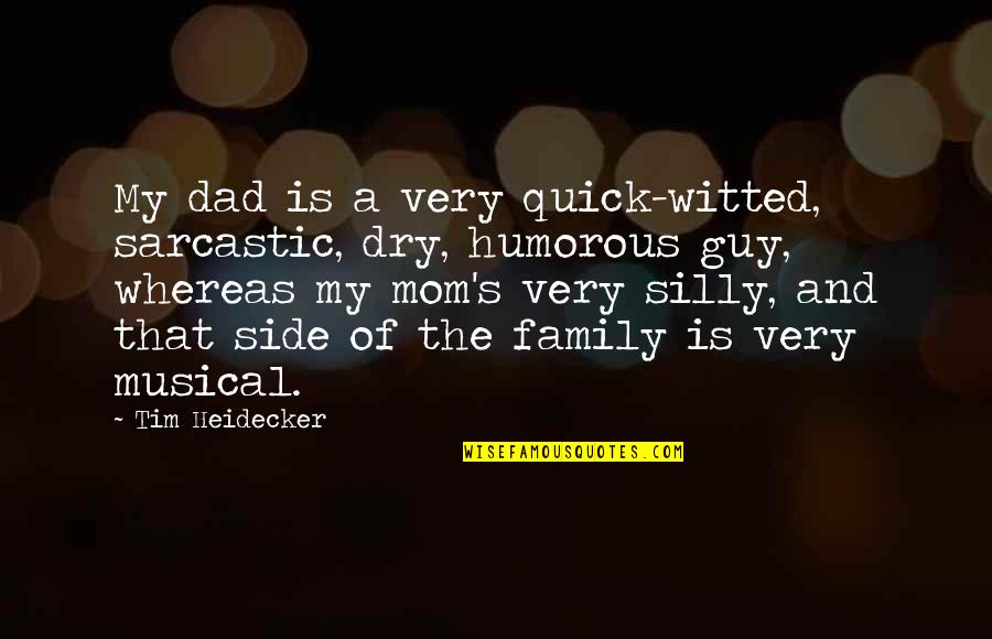 Dad And Family Quotes By Tim Heidecker: My dad is a very quick-witted, sarcastic, dry,