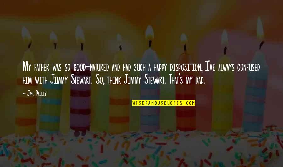 Dad And Father Quotes By Jane Pauley: My father was so good-natured and had such