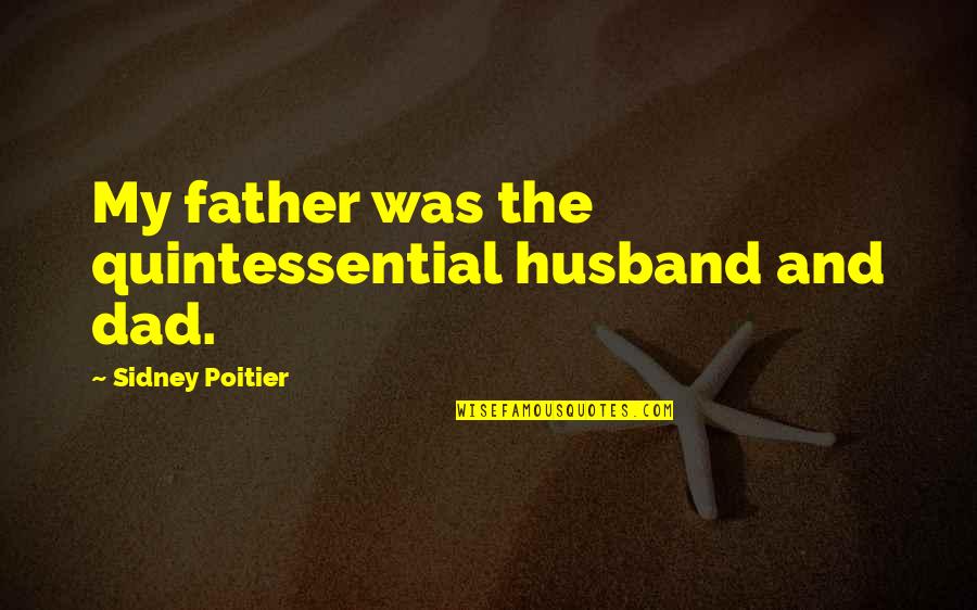 Dad And Father Quotes By Sidney Poitier: My father was the quintessential husband and dad.