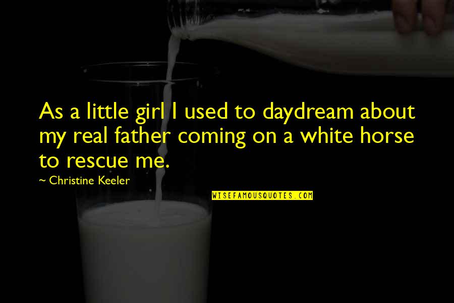 Dad And Girl Quotes By Christine Keeler: As a little girl I used to daydream