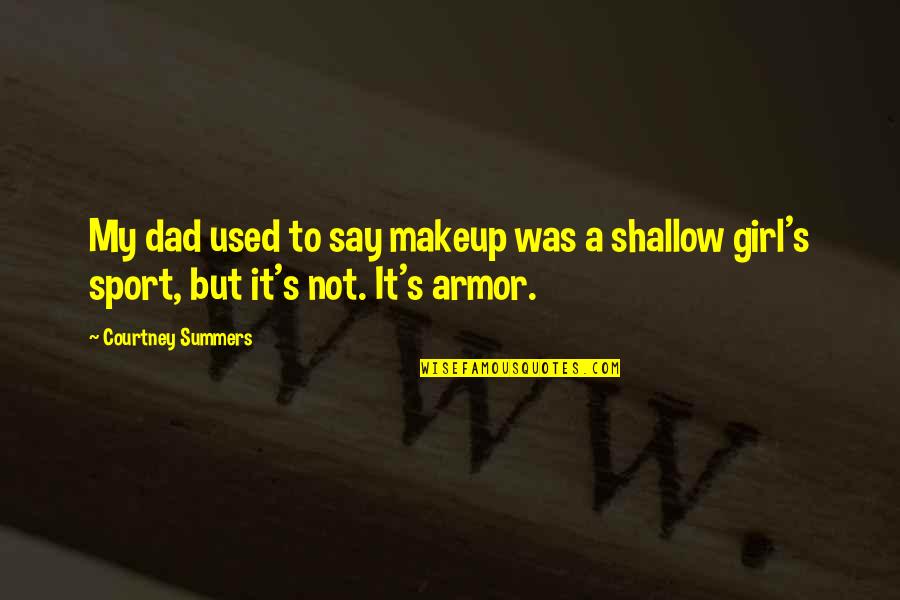 Dad And Girl Quotes By Courtney Summers: My dad used to say makeup was a