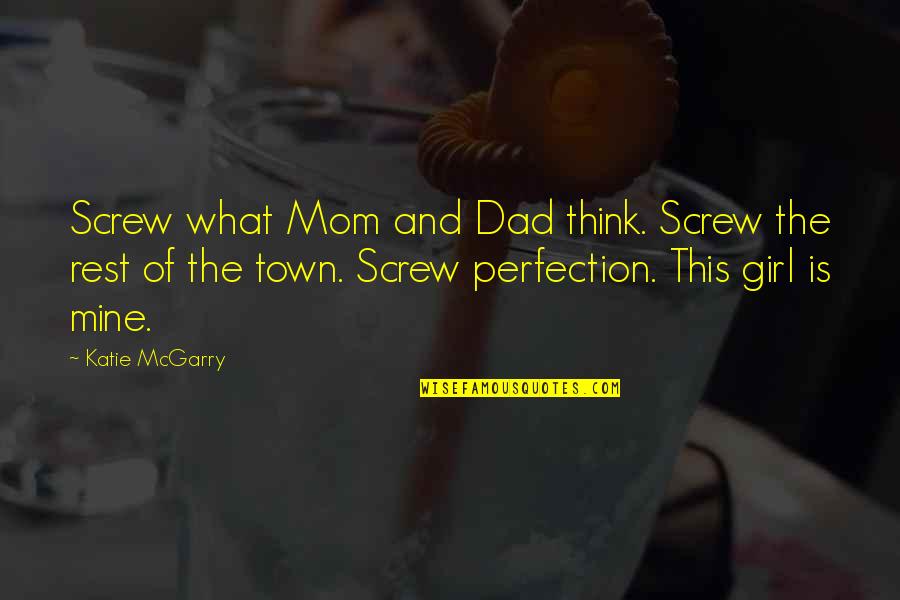 Dad And Girl Quotes By Katie McGarry: Screw what Mom and Dad think. Screw the