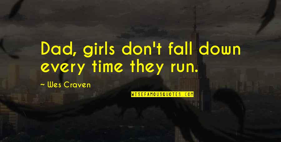 Dad And Girl Quotes By Wes Craven: Dad, girls don't fall down every time they