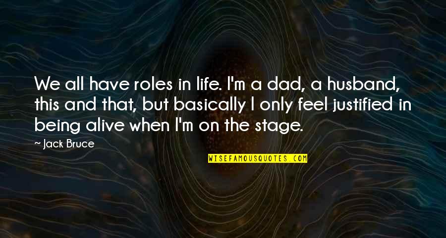 Dad And Husband Quotes By Jack Bruce: We all have roles in life. I'm a