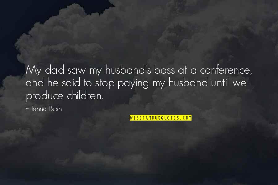 Dad And Husband Quotes By Jenna Bush: My dad saw my husband's boss at a