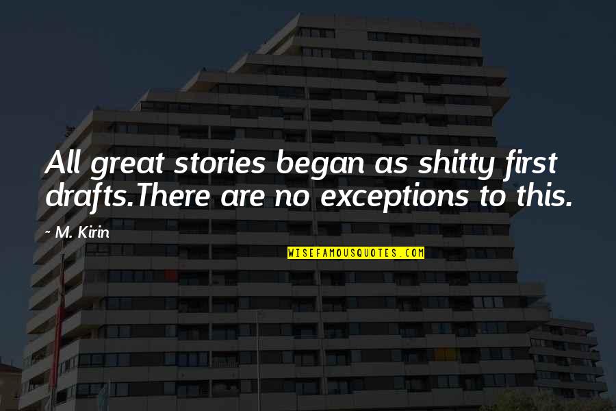 Dad And Husband Quotes By M. Kirin: All great stories began as shitty first drafts.There