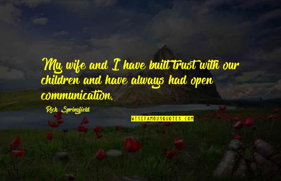 Dad And Husband Quotes By Rick Springfield: My wife and I have built trust with