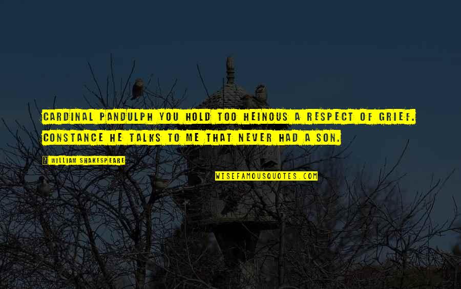 Dad And Husband Quotes By William Shakespeare: CARDINAL PANDULPH You hold too heinous a respect