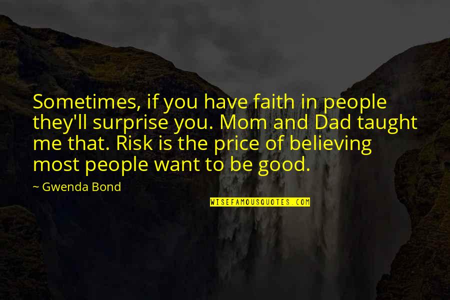 Dad And Me Quotes By Gwenda Bond: Sometimes, if you have faith in people they'll