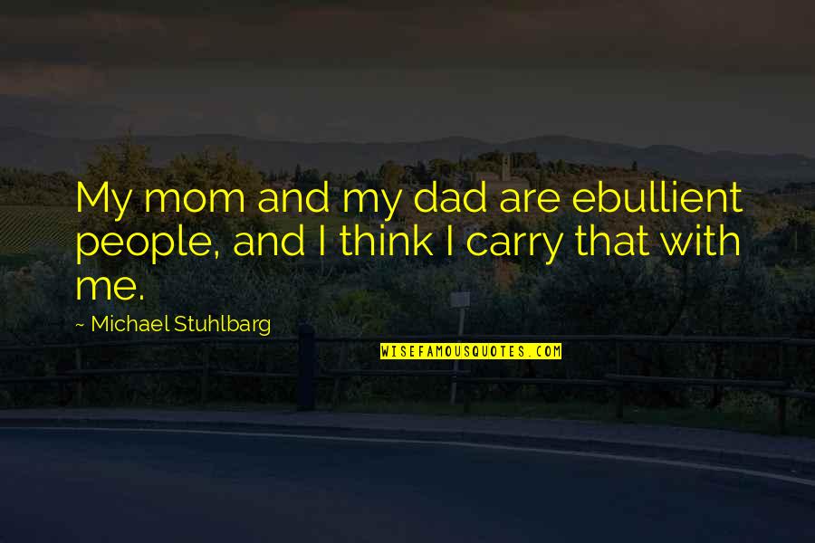 Dad And Me Quotes By Michael Stuhlbarg: My mom and my dad are ebullient people,