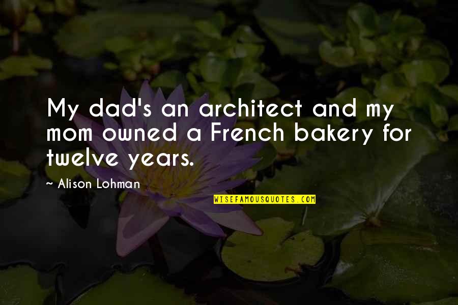 Dad And Quotes By Alison Lohman: My dad's an architect and my mom owned