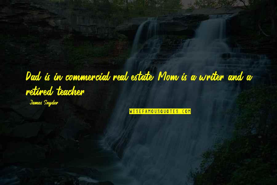 Dad And Quotes By James Snyder: Dad is in commercial real estate. Mom is