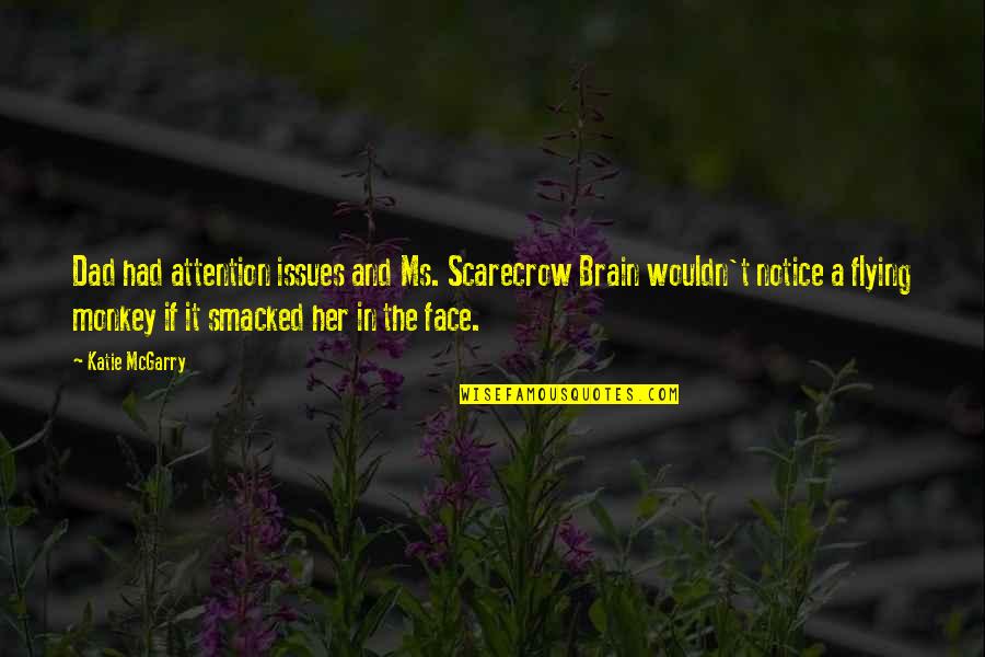 Dad And Quotes By Katie McGarry: Dad had attention issues and Ms. Scarecrow Brain