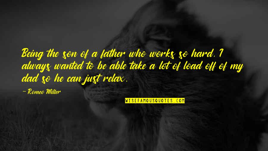 Dad And Son Quotes By Romeo Miller: Being the son of a father who works Dad And Son Quotes By Romeo Miller: Being the son of a father who works