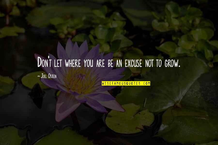 Dad And Son Same Birthday Quotes By Joel Osteen: Don't let where you are be an excuse Dad And Son Same Birthday Quotes By Joel Osteen: Don't let where you are be an excuse