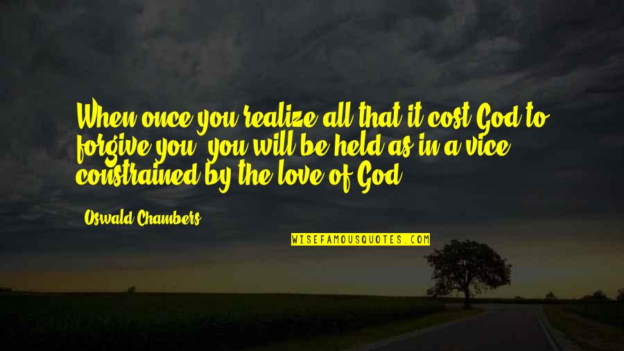 Dad And Son Same Birthday Quotes By Oswald Chambers: When once you realize all that it cost Dad And Son Same Birthday Quotes By Oswald Chambers: When once you realize all that it cost