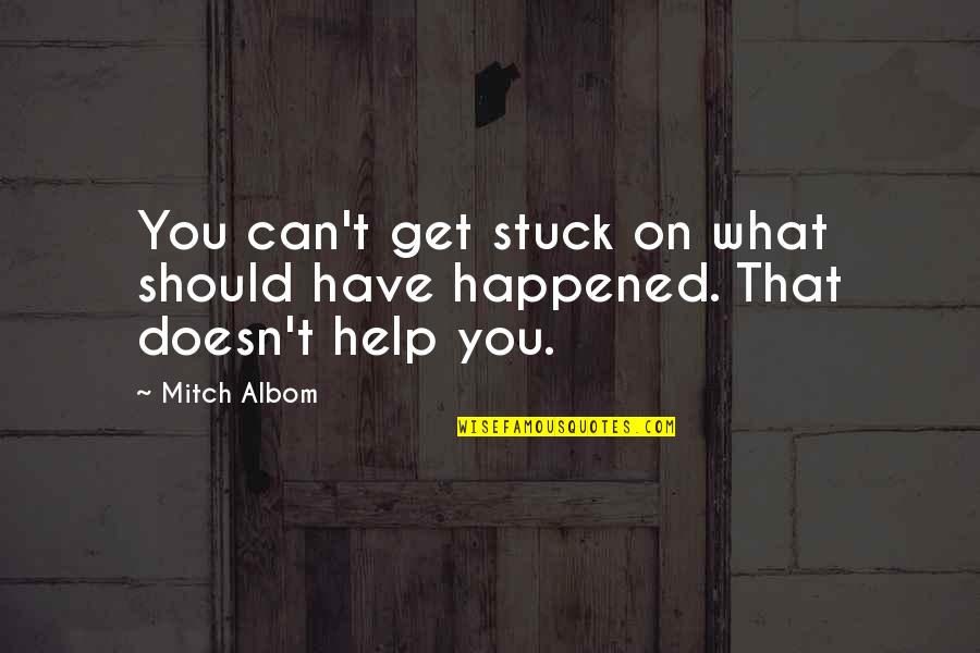 Dad And Son Time Quotes By Mitch Albom: You can't get stuck on what should have