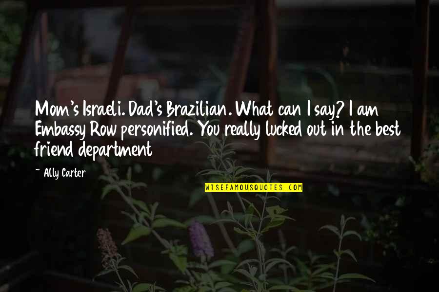 Dad As A Friend Quotes By Ally Carter: Mom's Israeli. Dad's Brazilian. What can I say? Dad As A Friend Quotes By Ally Carter: Mom's Israeli. Dad's Brazilian. What can I say?