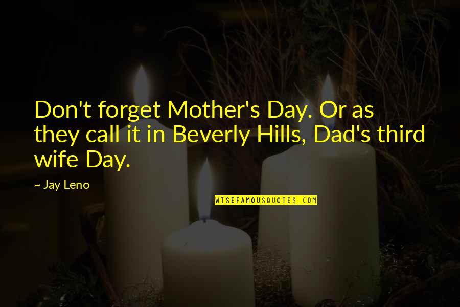Dad Call Quotes By Jay Leno: Don't forget Mother's Day. Or as they call