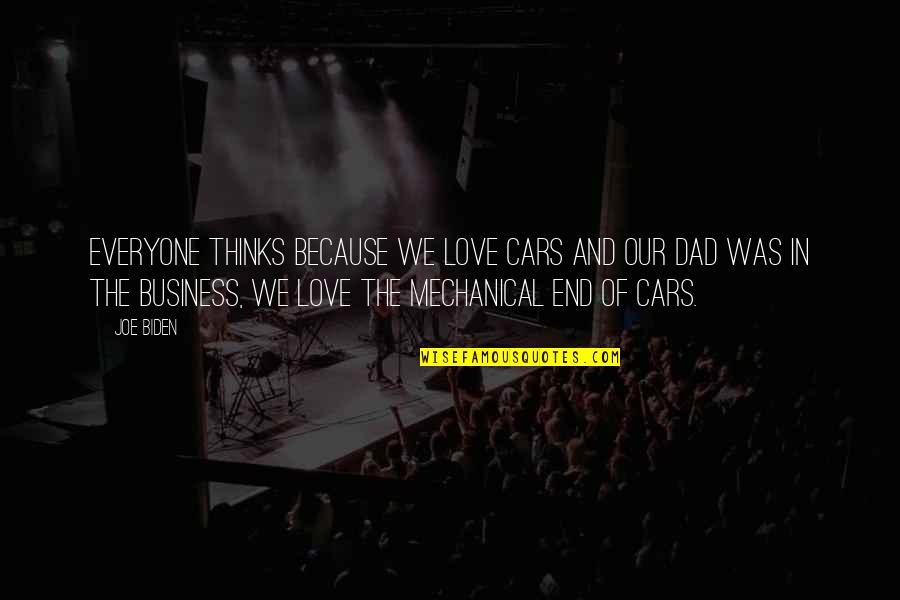 Dad Car Quotes By Joe Biden: Everyone thinks because we love cars and our Dad Car Quotes By Joe Biden: Everyone thinks because we love cars and our
