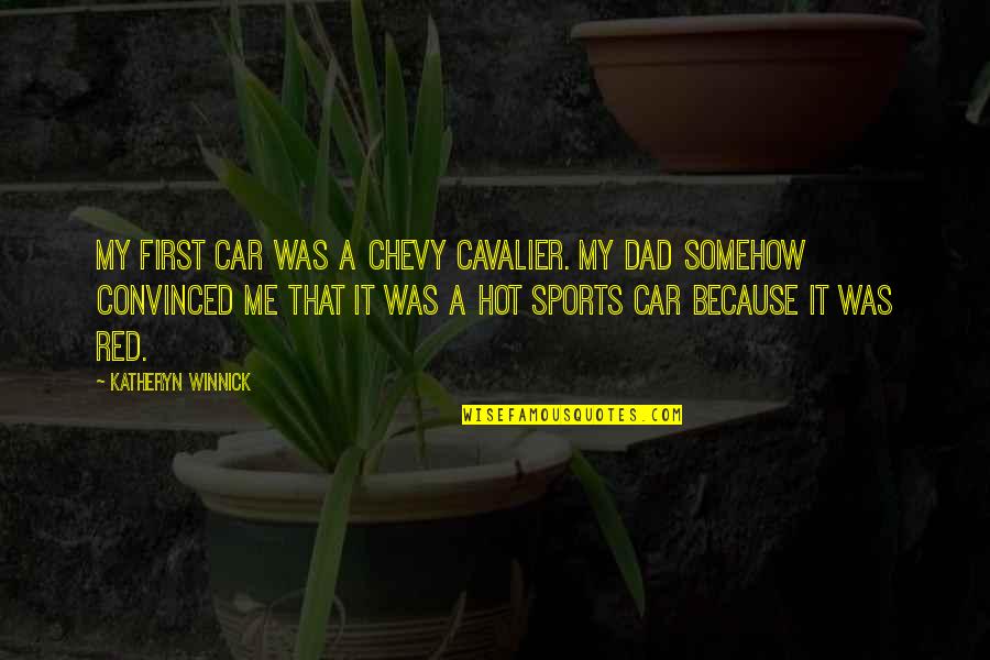 Dad Car Quotes By Katheryn Winnick: My first car was a Chevy Cavalier. My Dad Car Quotes By Katheryn Winnick: My first car was a Chevy Cavalier. My