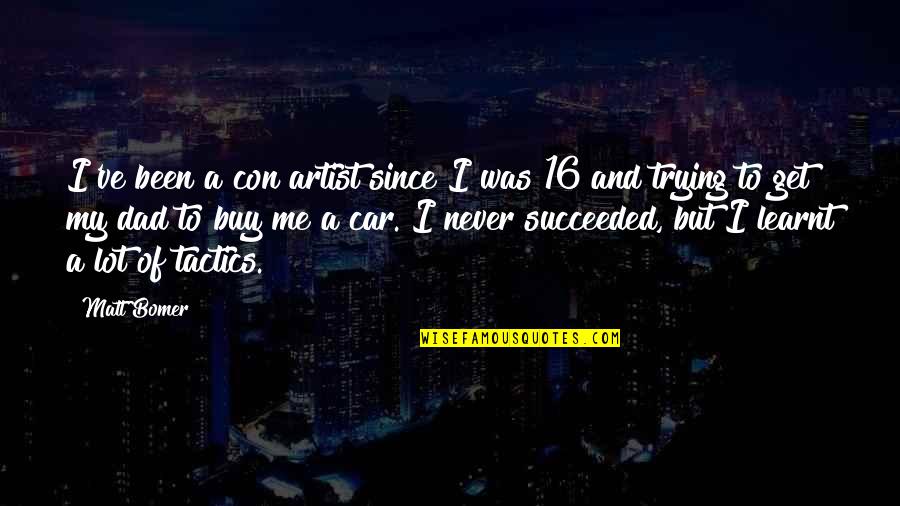 Dad Car Quotes By Matt Bomer: I've been a con artist since I was Dad Car Quotes By Matt Bomer: I've been a con artist since I was