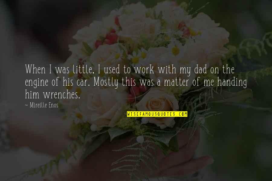 Dad Car Quotes By Mireille Enos: When I was little, I used to work Dad Car Quotes By Mireille Enos: When I was little, I used to work
